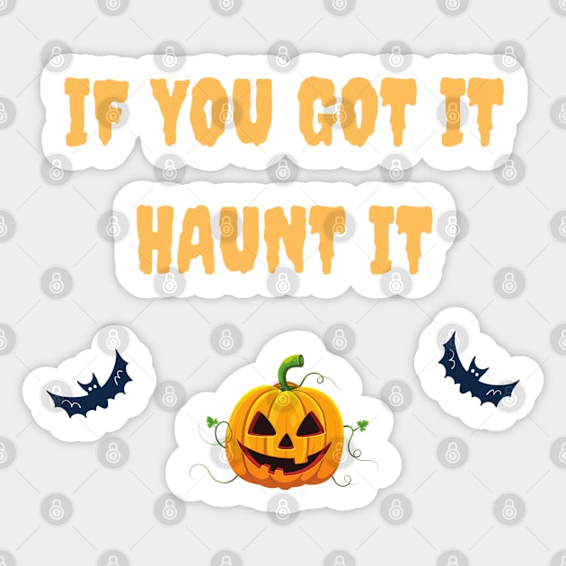 If you got it haunt it Sticker by Felicity-K